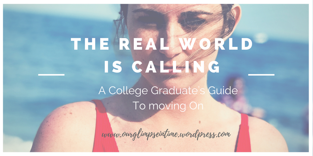 Ready or Not the Real World is Calling: A College Graduate’s Guide to Moving&nbsp;on.